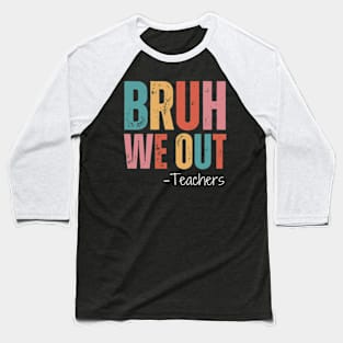 Bruh We Out Teachers Happy Last Day Of School Retro Vintage Baseball T-Shirt